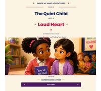 The Quiet Child with a Loud Heart: A Children's Story About Shyness, Courage, and Finding Your Voice: 9 (Inside My Mind Adventures)