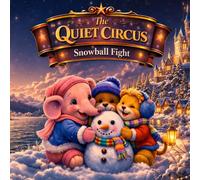 The Quiet Circus: Snowball Fight: Gentle Adventures Before Sleep (Ellie, Benny & Leo)