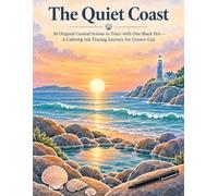 The Quiet Coast An Ink Tracing Reverse Coloring Book: 30 Original Coastal Watercolor Scenes to Trace with One Black Pen, A Calming Beginner Friendly Creative Escape for Grown-Ups