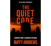 The Quiet Code: A Mother's Grief. A Daughter's Defiance. (The Silence Protocols)