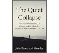 The Quiet Collapse: A book about modern exhaustion, invisible burnout, and rebuilding a life with depth