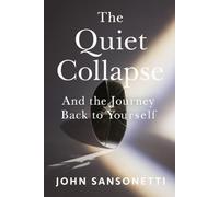 THE QUIET COLLAPSE: And the Journey Back to Yourself