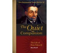 The Quiet Companion: The Life of Peter Faber, S. J.