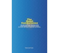 The Quiet Competence: A 90-Day Journal for Building Confidence and Owning Your Success without Seeking Approval (Teen)