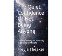 The Quiet Confidence Of Not Being Anyone: The Inseparability and Inclusivity Of No-thing No-thinging