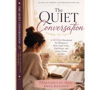 The Quiet Conversation: A 365 Day Devotional for Women to Hear God’s Voice, Find Peace, and Grow Closer to Him