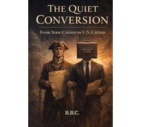 THE QUIET CONVERSION: From State Citizen to U.S. Citizen (The Covington Series)