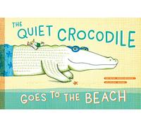 The Quiet Crocodile Goes to the Beach: 1