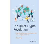The Quiet Crypto Revolution: How Blockchain and Cryptocurrency Are Changing Our Lives