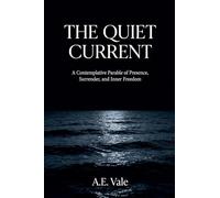 The Quiet Current: A Contemplative Parable of Presence, Surrender, and Inner Freedom