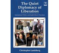 The quiet diplomacy of liberation: International Politics And South Africa's Transition