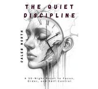 The Quiet Discipline: A 30-Night Reset to Focus, Order, and Self-Control