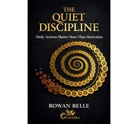 THE QUIET DISCIPLINE: Daily Actions Matter More Than Motivation