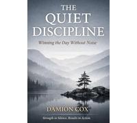 THE QUIET DISCIPLINE: Winning the Day Without Noise: 5 (Forged & Risen Series)