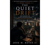 The Quiet Drift: How Modern Life Slowly Distances People From Their Own Experience (The Human Condition In The Age Of AI)