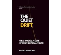 The Quiet Drift: The Emotional Physics of Organizational Failure (Before the Incident Series)