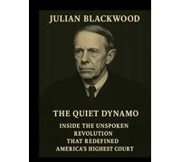 The Quiet Dynamo: Inside the Unspoken Revolution that Redefined America's Highest Court