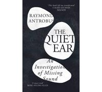 The Quiet Ear : An Investigation of Missing Sound: The ‘bighearted, transformative memoir’ about deafness and identity