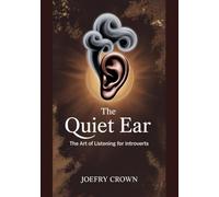 THE QUIET EAR: The Art of Listening for Introverts (The Introvert’s Way)