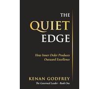 THE QUIET EDGE: How Inner Order Produces Outward Excellence (THE GOVERNED LEADER)