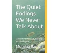 The Quiet Endings We Never Talk About: Stories for Letting Go, Healing and Moving On