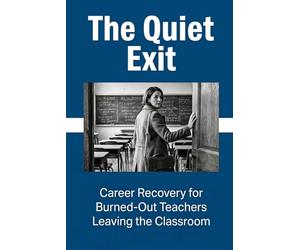 The Quiet Exit: Career Recovery for Burned-Out Teachers Leaving the Classroom