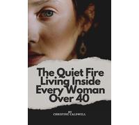 The Quiet Fire Living Inside Every Woman Over 40: Helping Women Over 40 Conquer Inflammation, Joint Pain, and Fatigue for Good