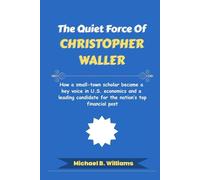 The Quiet Force of Christopher Waller: How a small-town scholar became a key voice in U.S. economics and a leading candidate for the nation’s top financial post (The Minds That Built Wealth)