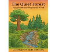 The Quiet Forest: An Adult Coloring Book and Short Story: Peaceful Moments from the North with 50 Single-Sided Pages of Forest Scenes, Wildlife, and ... Calm (The Quiet Series: Coloring & Stories)