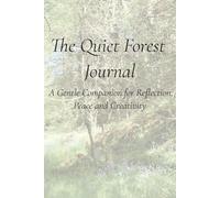 The Quiet Forest Journal: A Tranquil Writing Space for Nature Lovers, Mindfulness, and Daily Reflection