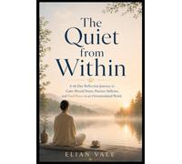 The Quiet from Within: A 66-Day Reflection Journey to Calm Mental Noise, Practice Stillness, and Find Peace in an Overstimulated World