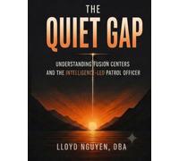 The Quiet Gap: Understanding Fusion Centers and the Intelligence-Led Patrol Officer