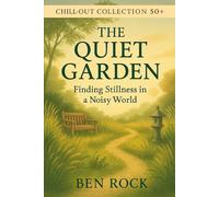 The Quiet Garden: Finding Stillness in a Noisy World (CHILL-OUT COLLECTION 50+)