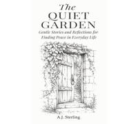 The Quiet Garden: Gentle Stories and Reflections for Slowing Down and Finding Peace in Everyday Life: 3 (The Gentle Soul’s Journey)