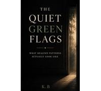 The Quiet Green Flags: What Healthy Patterns Actually Look Like (The Quiet Patterns Series)