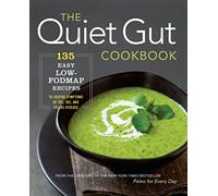 The Quiet Gut Cookbook: 135 Easy Low-Fodmap Recipes to Soothe Symptoms of IBS, IBD, and Celiac Disease