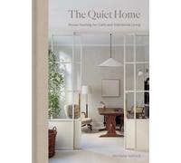 The Quiet Home : House Hushing for Calm and Intentional Living