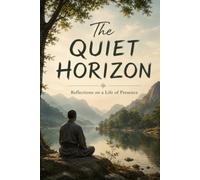 The Quiet Horizon: Reflections on a Life of Presence