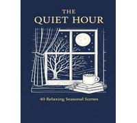 The Quiet Hour: 40 Relaxing Seasonal Scenes