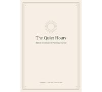 The Quiet Hours: Undated Journal for Daily Gratitude, Reflection & Goal Setting