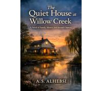 The Quiet House at Willow Cr Novel of Family, Silence, and Second Chances
