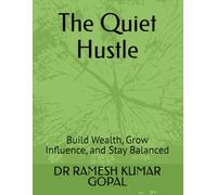 The Quiet Hustle: Build Wealth, Grow Influence, and Stay Balanced: 4 (WEALTH & MONEY MIND)