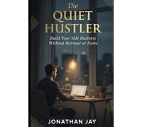 The Quiet Hustler: Build Your Side Business Without Burnout or Noise