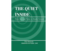 THE QUIET INSIDE: From Noise to a Steady, Workable Quiet (Observed Patterns: The SOMA Series)