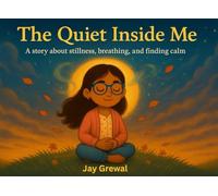 The Quiet Inside Me: A story about stillness, breathing, and finding calm.