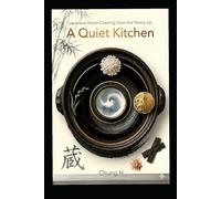 The Quiet Japanese Kitchen: Master Home Cooking, Starting with the Pantry (Eastern Nutrition & Kitchen)