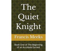 The Quiet Knight: Book One of The Beginning of an Accolade Earned: 1