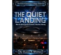 The Quiet Landing: When the World Expected an Invasion, It Received a Warning: 1 (The End of Dominion Trilogy)