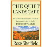 THE QUIET LANDSCAPE: Daily Meditations and Journal Prompts for Inner Calm Inspired by Nature