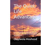 The Quiet Life Advantage: How to Rebuild Focus, Emotional Control, and Daily Momentum in a World That Profits From Your Distraction